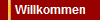 Willkommen